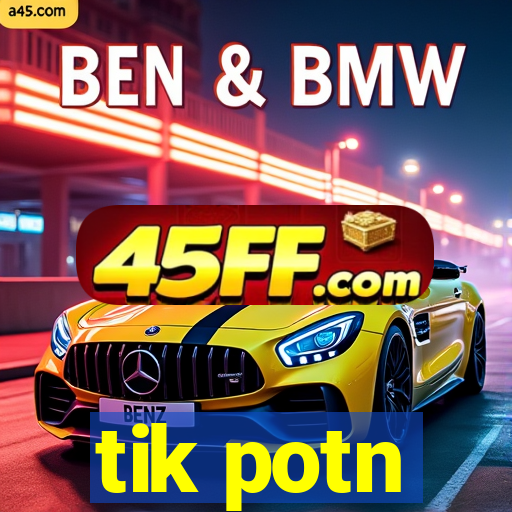 tik potn